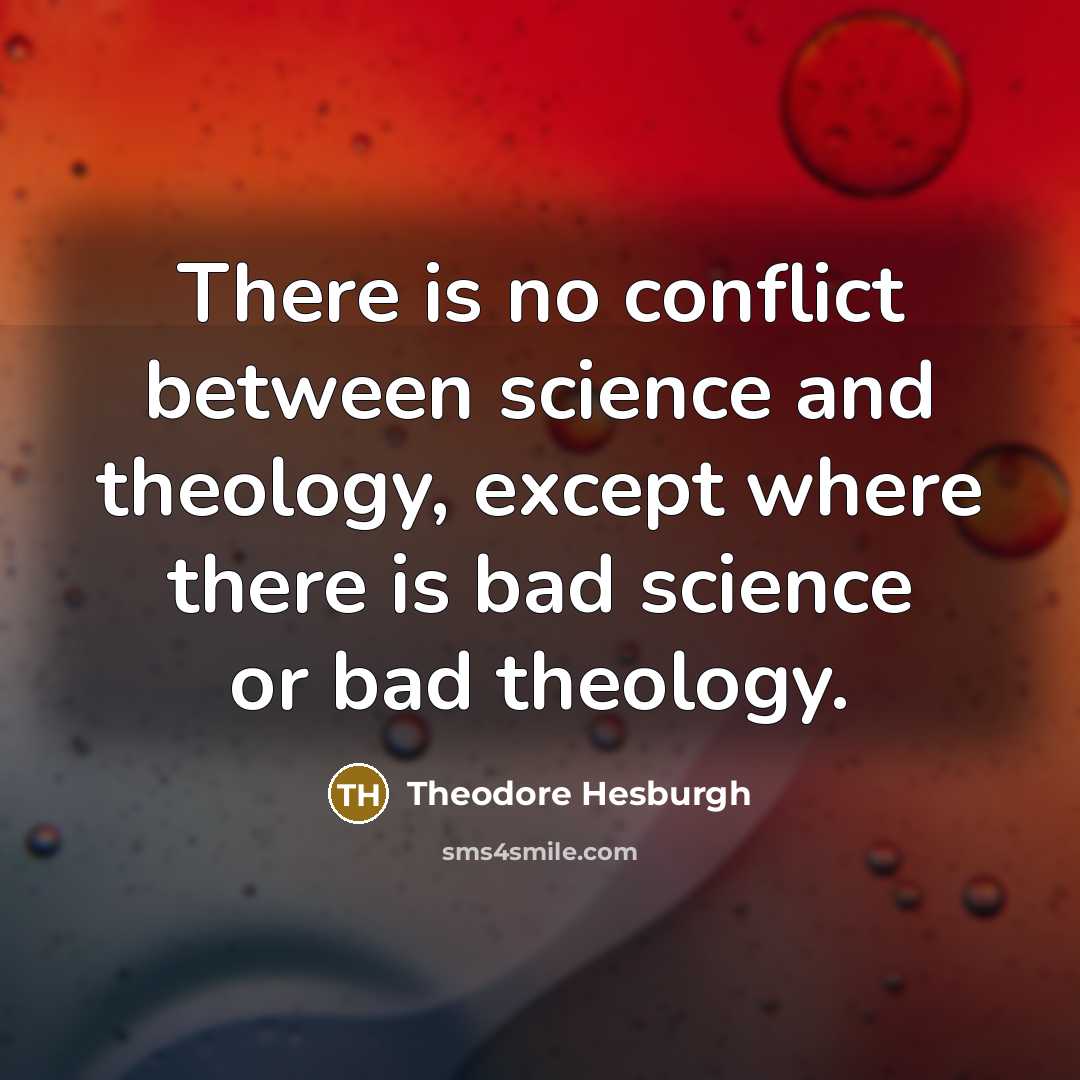 “There is no conflict between science and theology, except where…” quote by Theodore Hesburgh