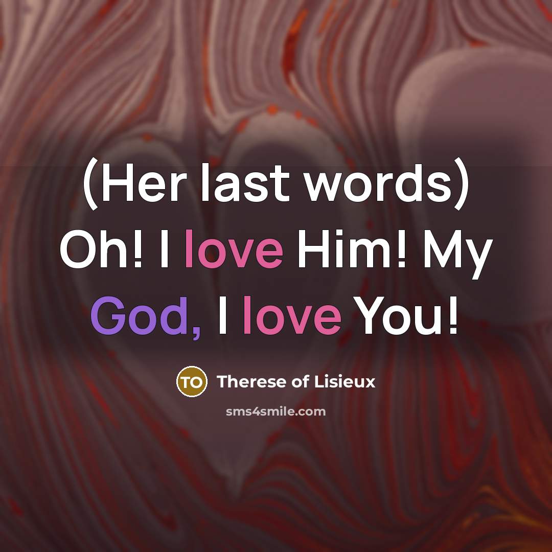 “(Her last words) Oh! I love Him! My God, I…” quote by Therese of Lisieux
