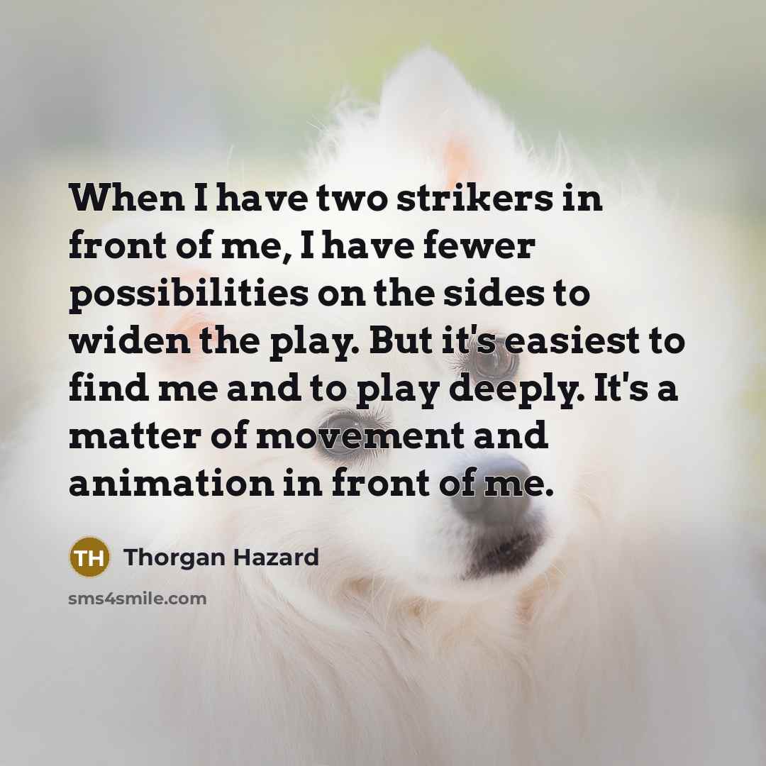 “When I have two strikers in front of me, I…” quote by Thorgan Hazard