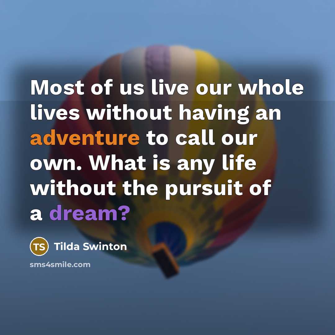 “Most of us live our whole lives without having an…” quote by Tilda Swinton