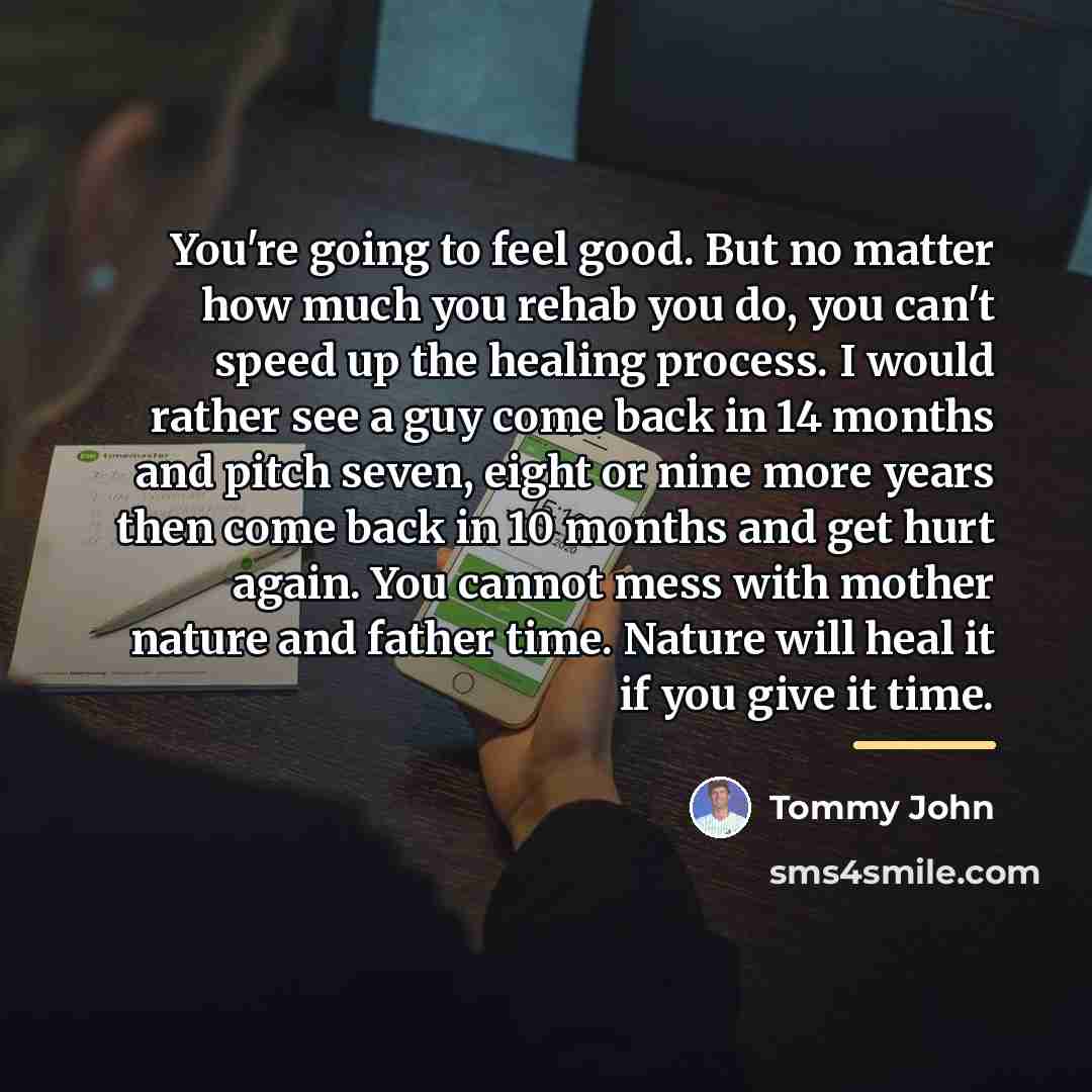 “You're going to feel good. But no matter how much…” quote by Tommy John