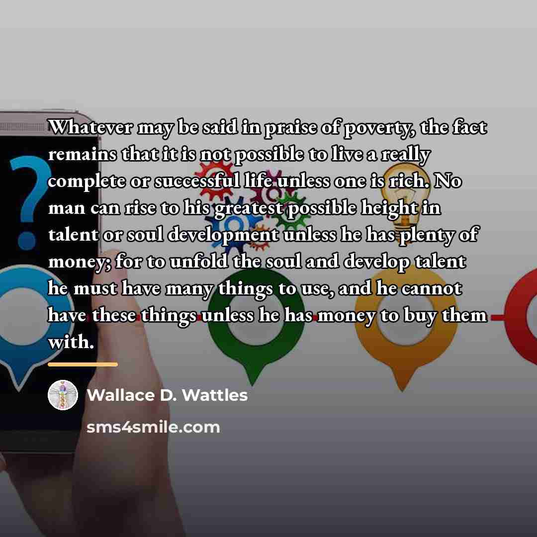 “Whatever may be said in praise of poverty, the fact…” quote by Wallace D. Wattles