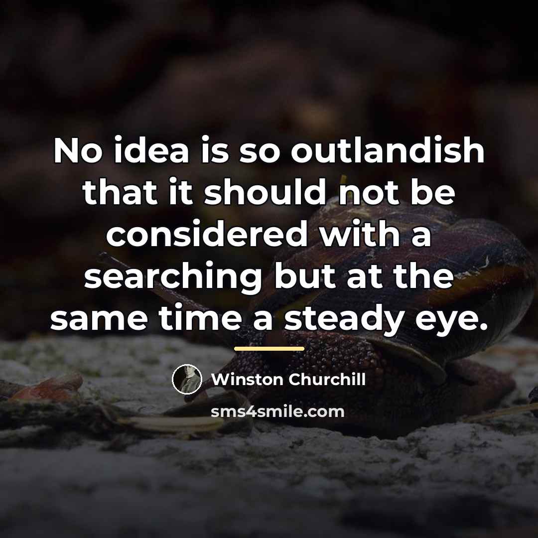 “No idea is so outlandish that it should not be…” quote by Winston Churchill