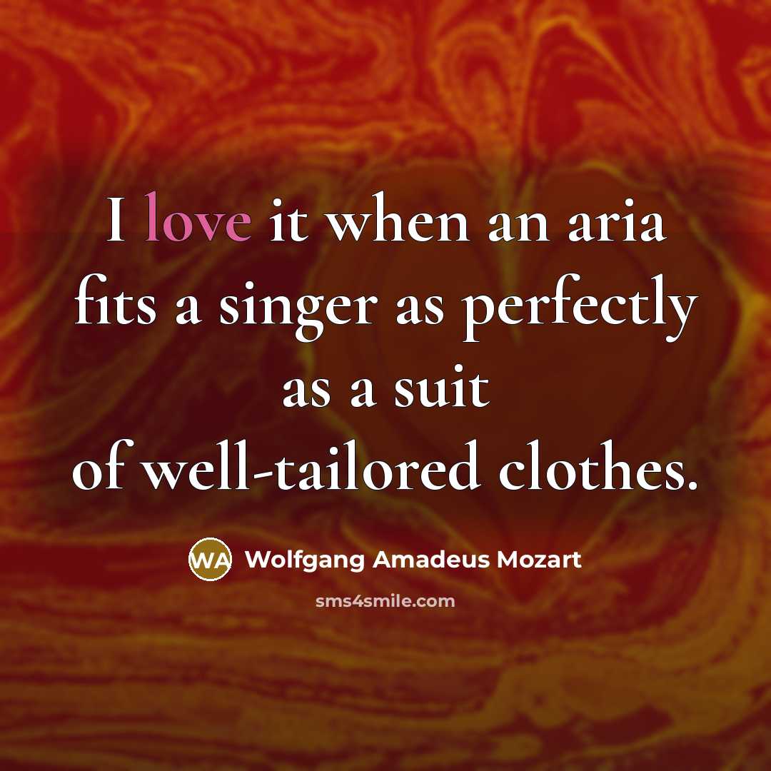 “I love it when an aria fits a singer as…” quote by Wolfgang Amadeus Mozart