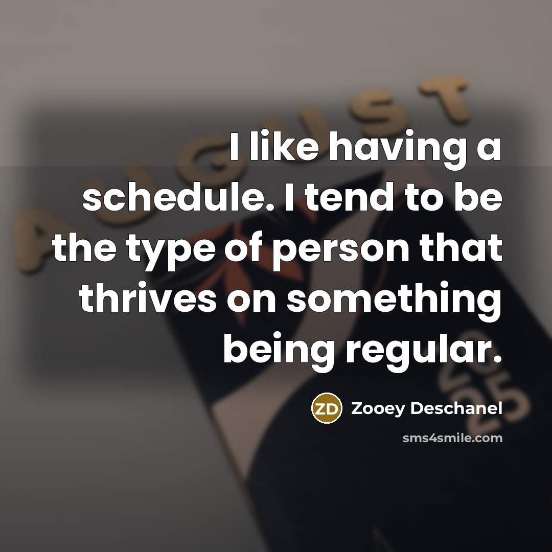 “I like having a schedule. I tend to be the…” quote by Zooey Deschanel