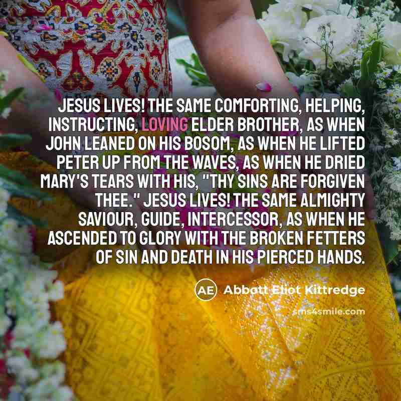 “Jesus lives! the same comforting, helping, instructing, loving Elder Brother,…” quote by Abbott Eliot Kittredge