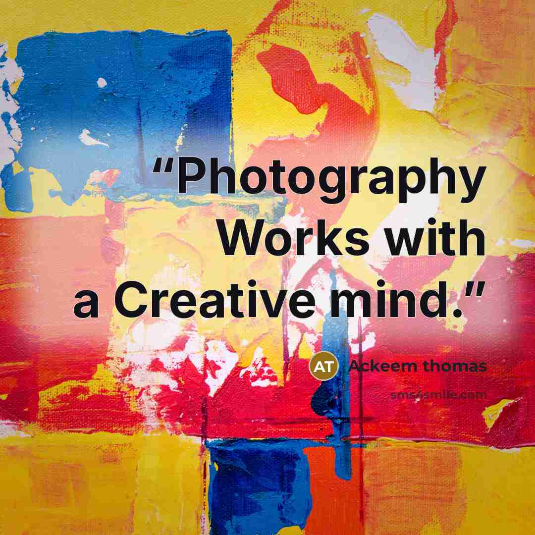 “Photography Works with a Creative mind.” quote by Ackeem thomas