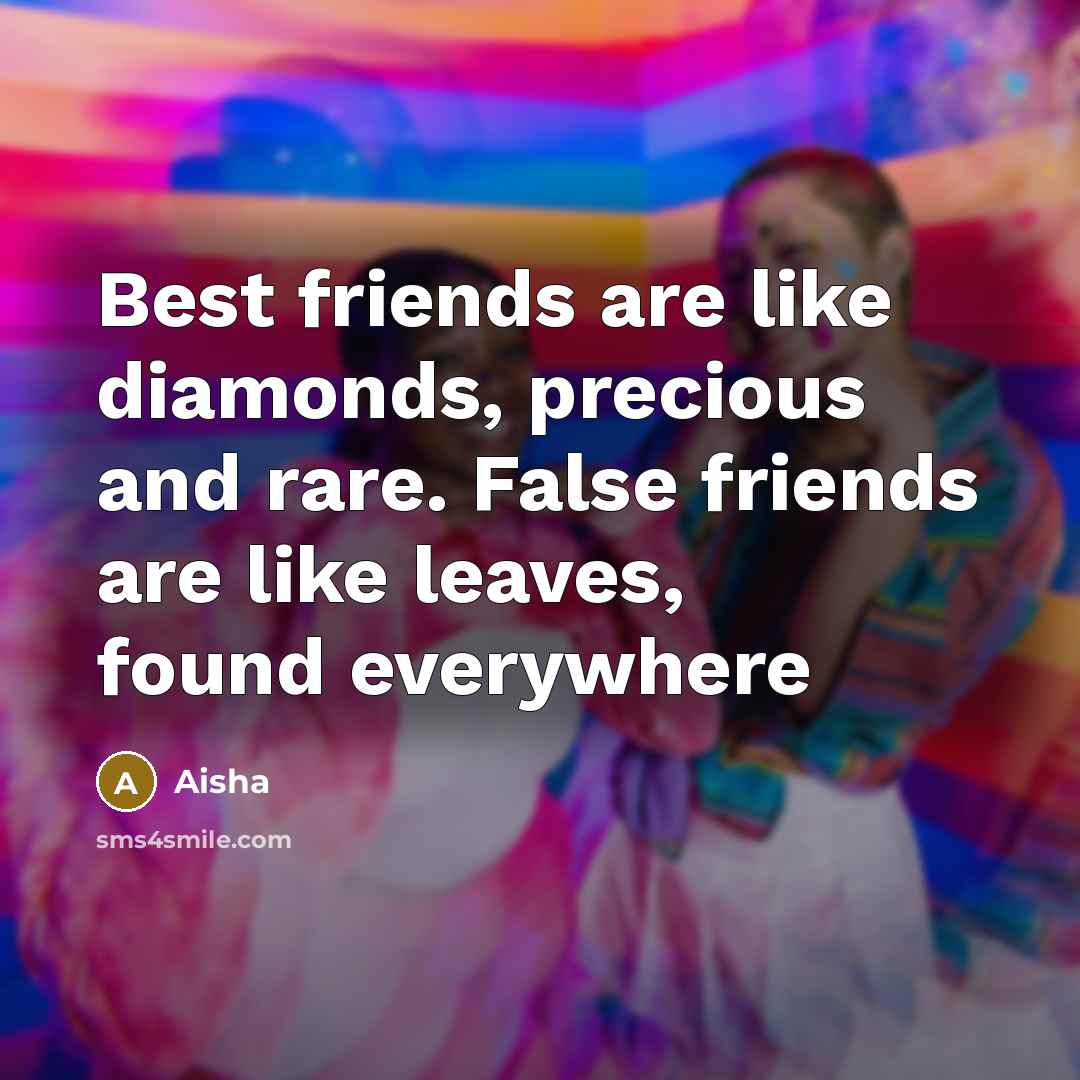 “Best friends are like diamonds, precious and rare. False friends…” quote by Aisha