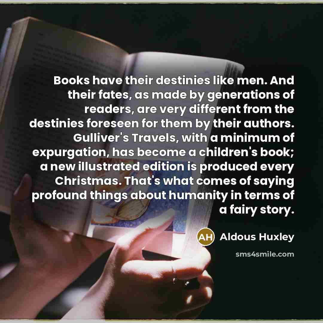 “Books have their destinies like men. And their fates, as…” quote by Aldous Huxley