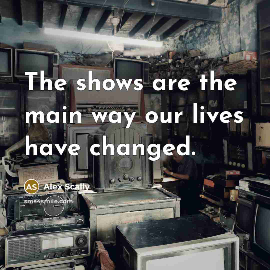 “The shows are the main way our lives have changed.…” quote by Alex Scally