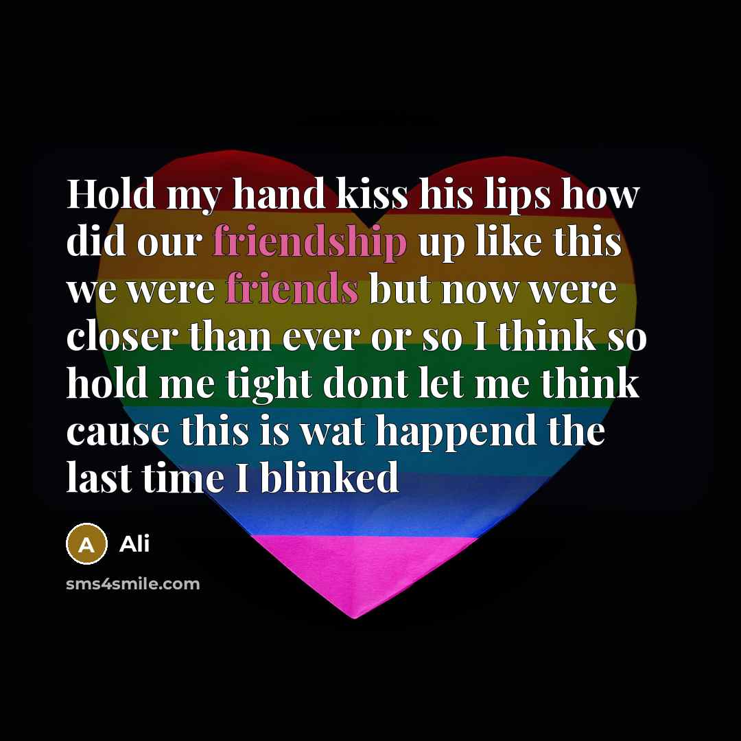 “Hold my hand kiss his lips how did our friendship…” quote by Ali
