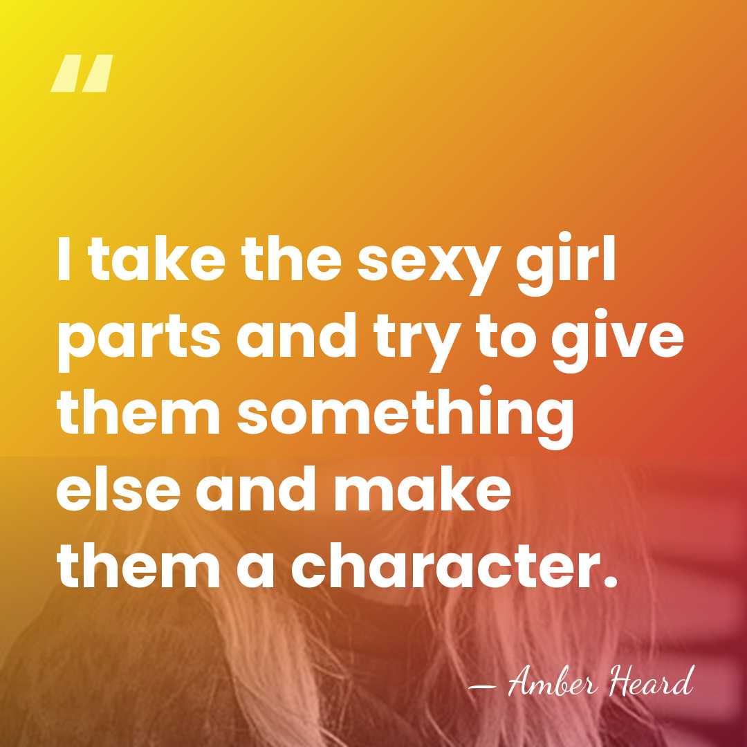 I take the sexy girl parts and try to give them something&hellip; - Amber Heard
