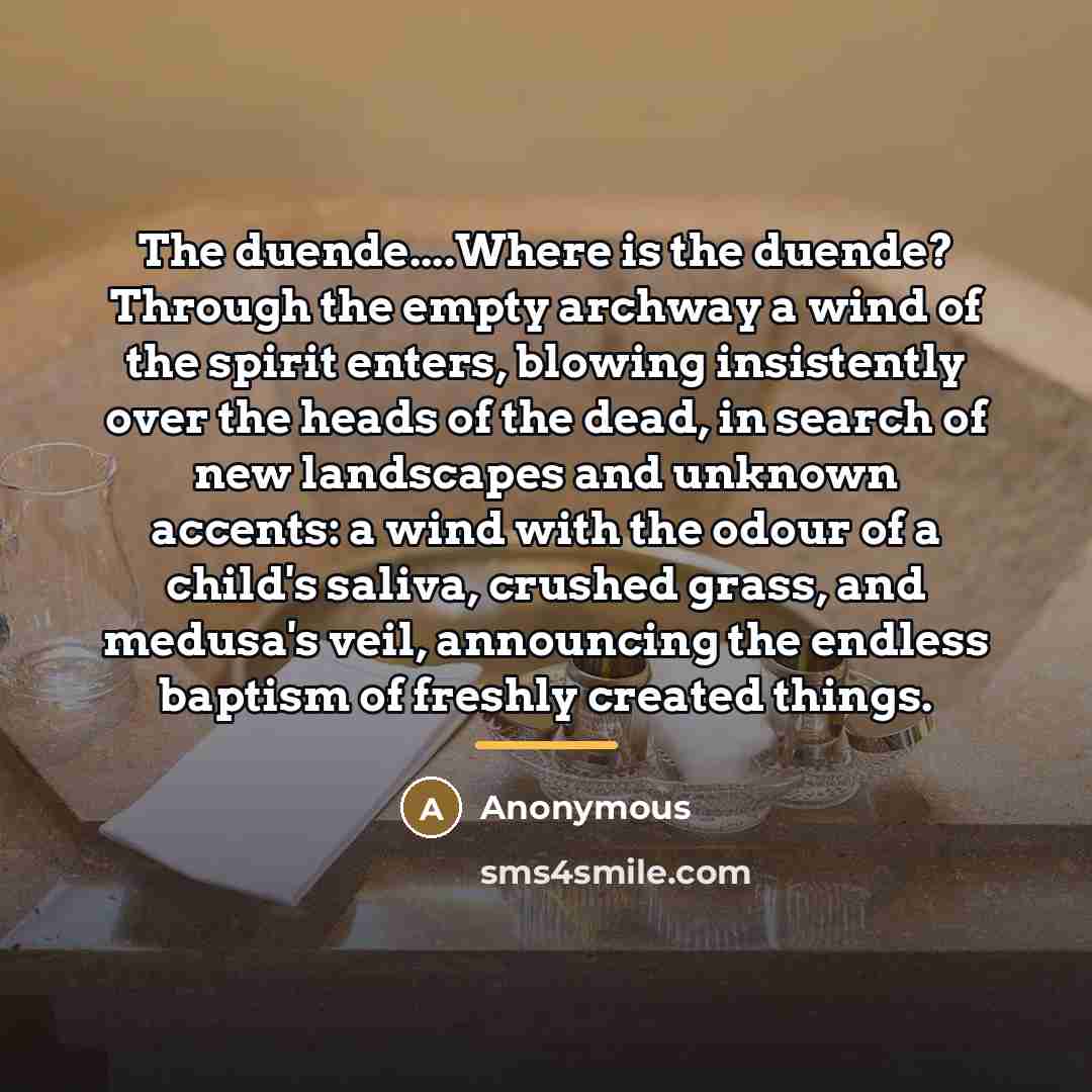 “The duende....Where is the duende? Through the empty archway a…” quote by Anonymous