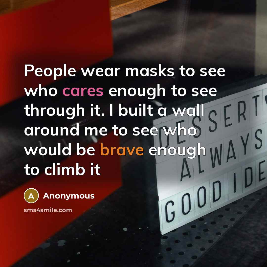 “People wear masks to see who cares enough to see…” quote by Anonymous