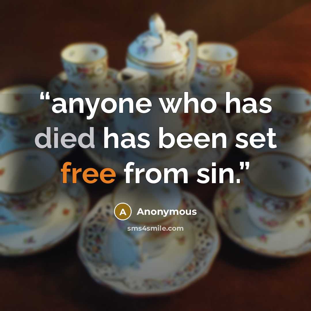 “anyone who has died has been set free from sin.” quote by Anonymous