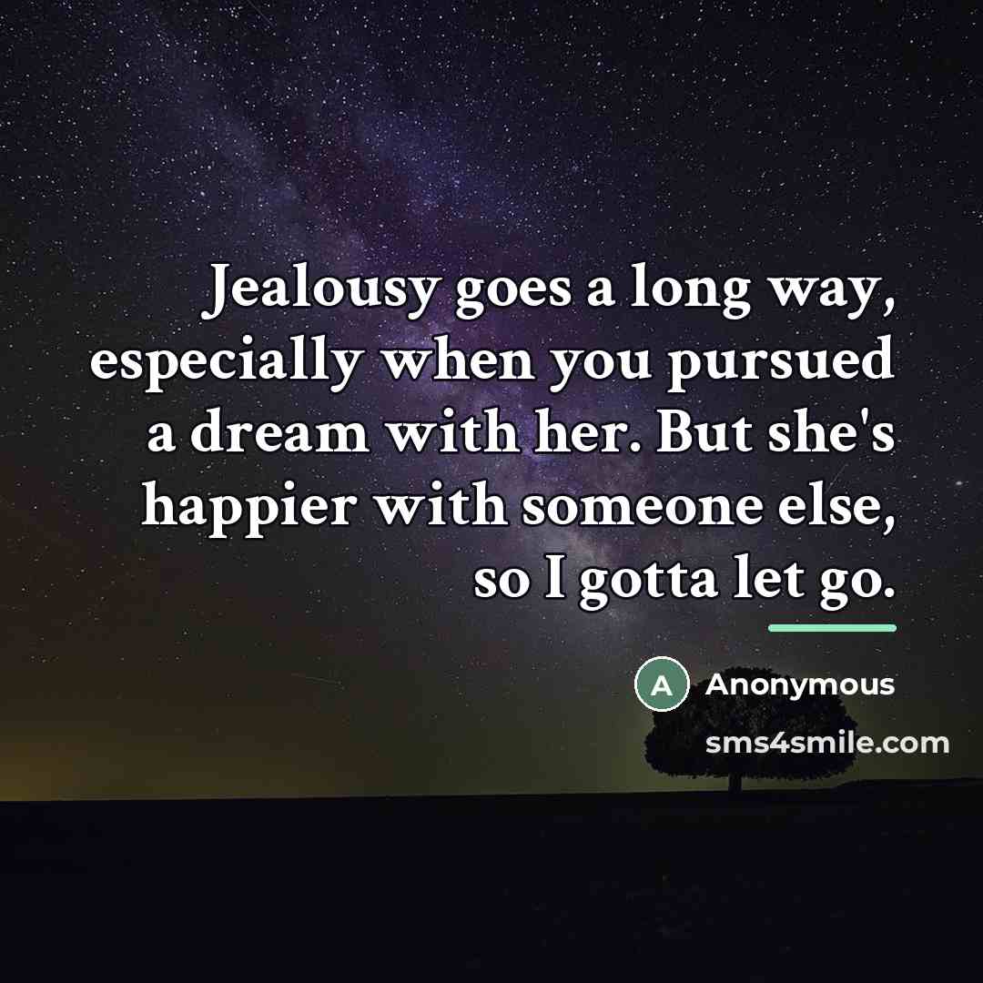 “Jealousy goes a long way, especially when you pursued a…” quote by Anonymous