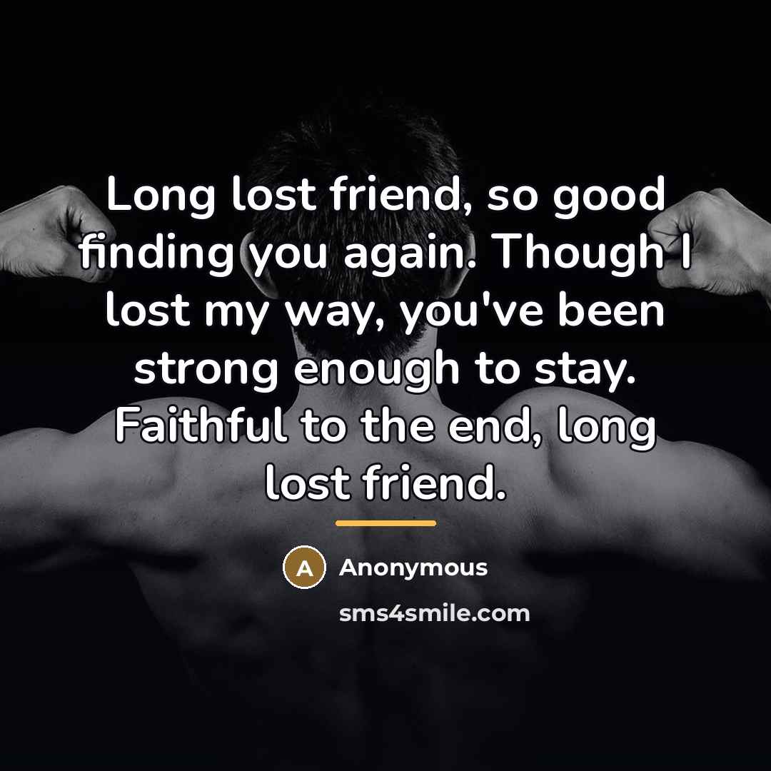 “Long lost friend, so good finding you again. Though I…” quote by Anonymous