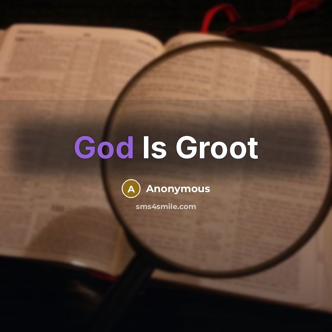 “God Is Groot” quote by Anonymous