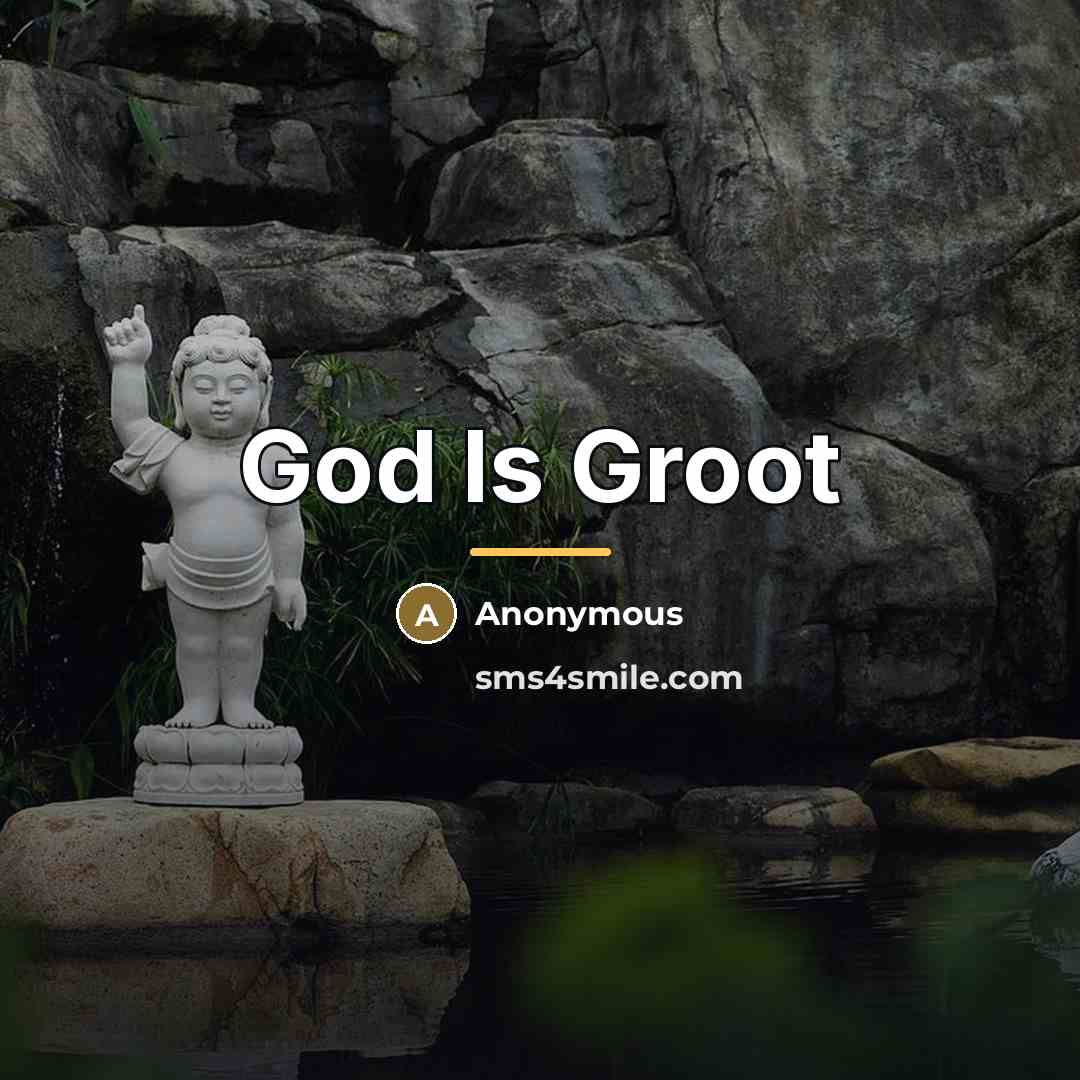 “God Is Groot…” quote by Anonymous