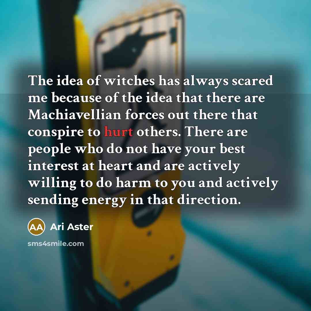 “The idea of witches has always scared me because of…” quote by Ari Aster