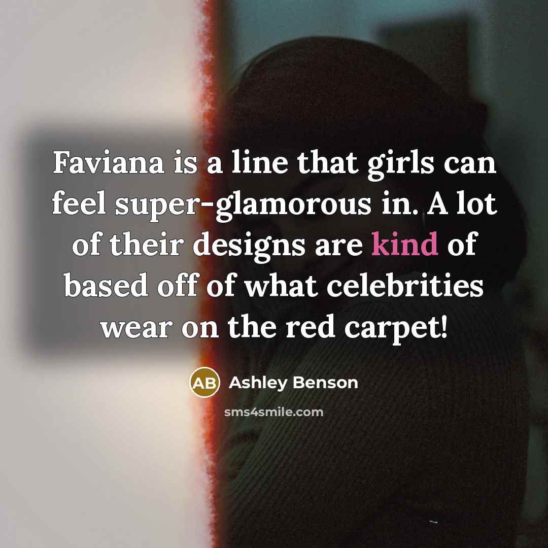 “Faviana is a line that girls can feel super-glamorous in.…” quote by Ashley Benson