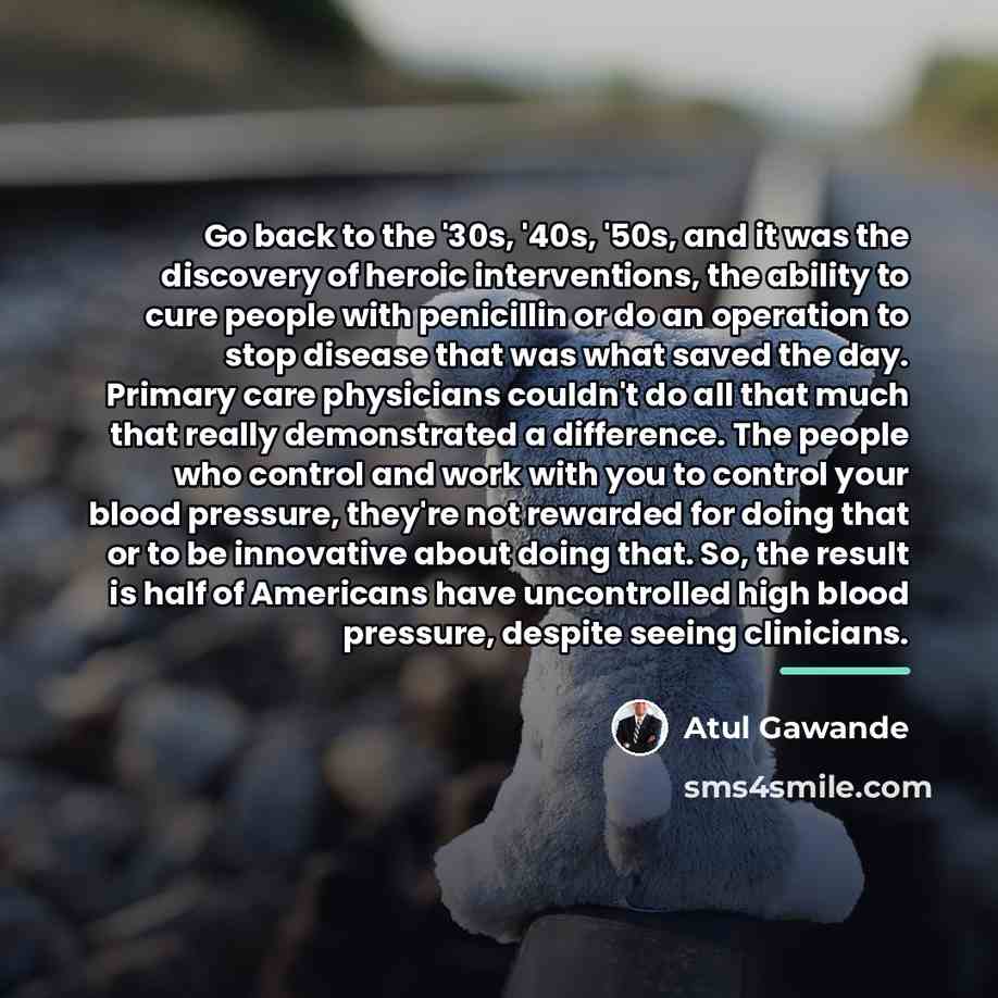 “Go back to the '30s, '40s, '50s, and it was…” quote by Atul Gawande