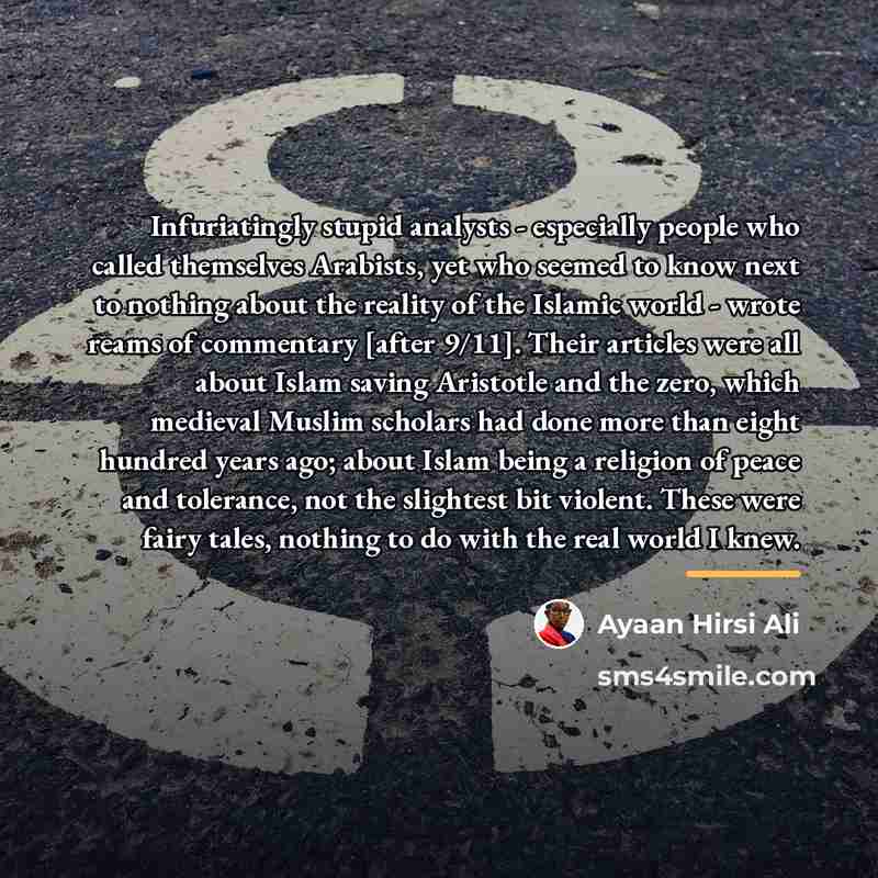 “Infuriatingly stupid analysts - especially people who called themselves Arabists,…” quote by Ayaan Hirsi Ali