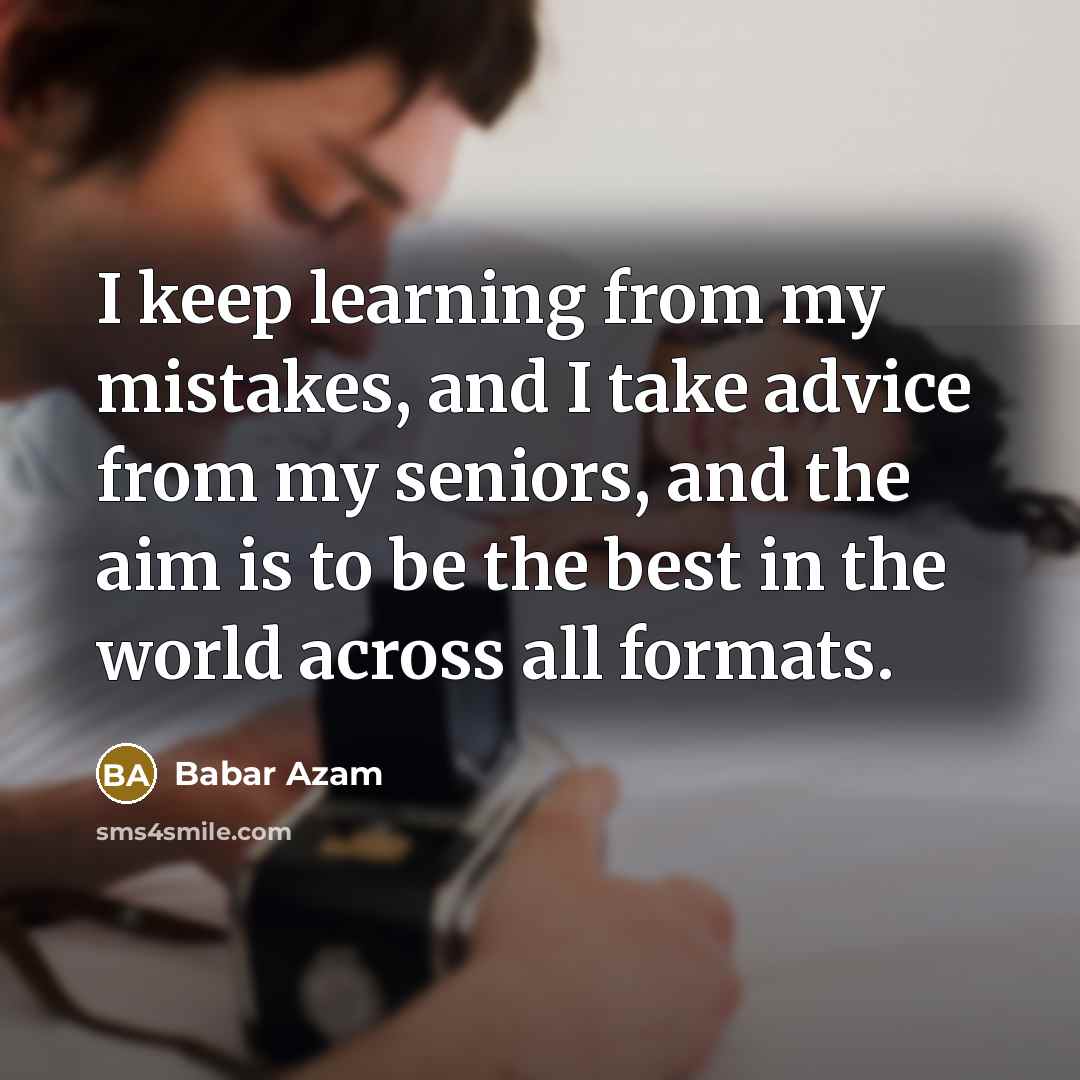 “I keep learning from my mistakes, and I take advice…” quote by Babar Azam