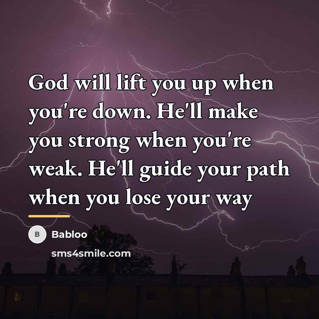 “God will lift you up when you're down. He'll make…” quote by Babloo
