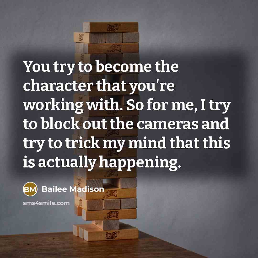 “You try to become the character that you're working with.…” quote by Bailee Madison