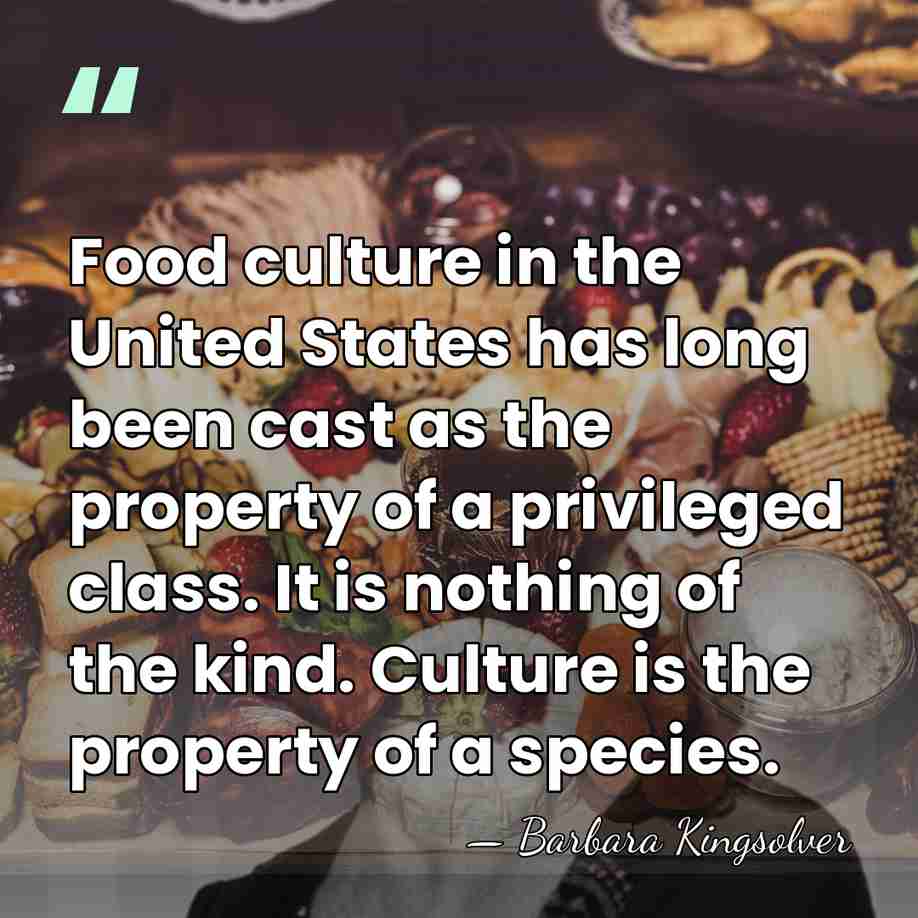 Food culture in the United States has long been cast as the&hellip; - Barbara Kingsolver