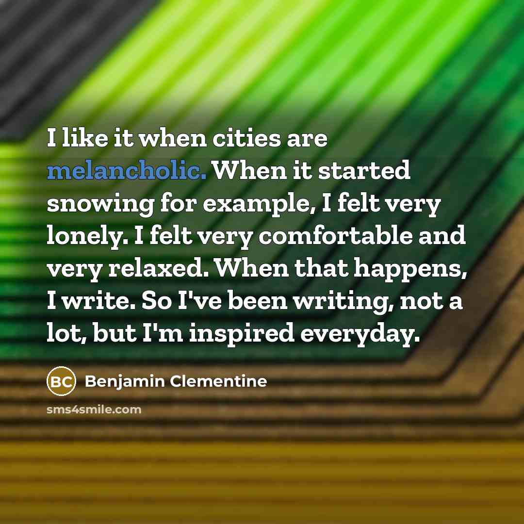 “I like it when cities are melancholic. When it started…” quote by Benjamin Clementine