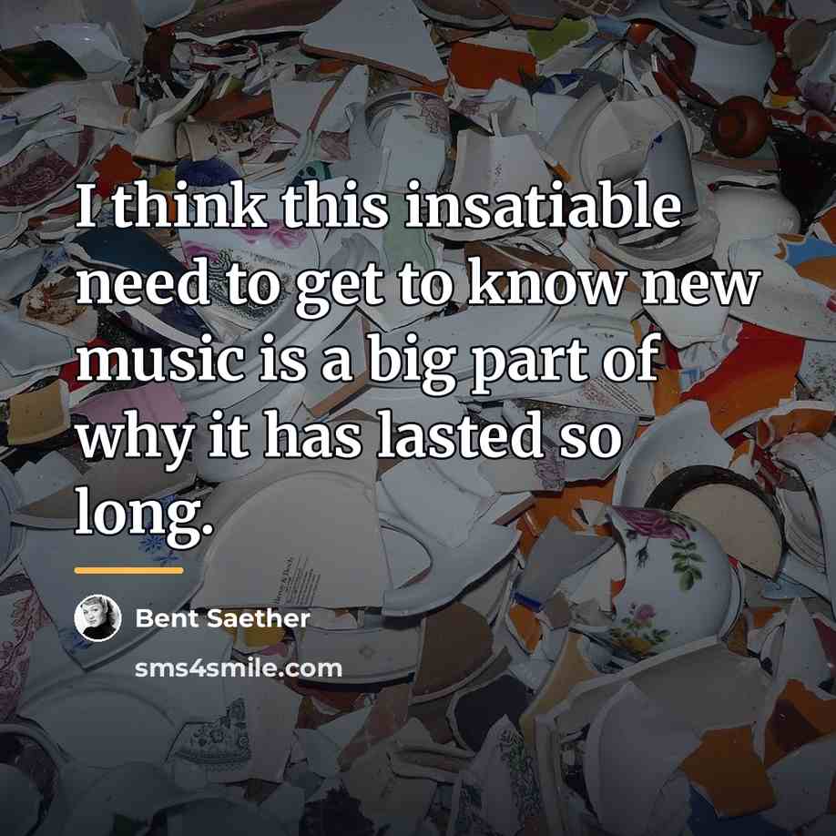 “I think this insatiable need to get to know new…” quote by Bent Saether