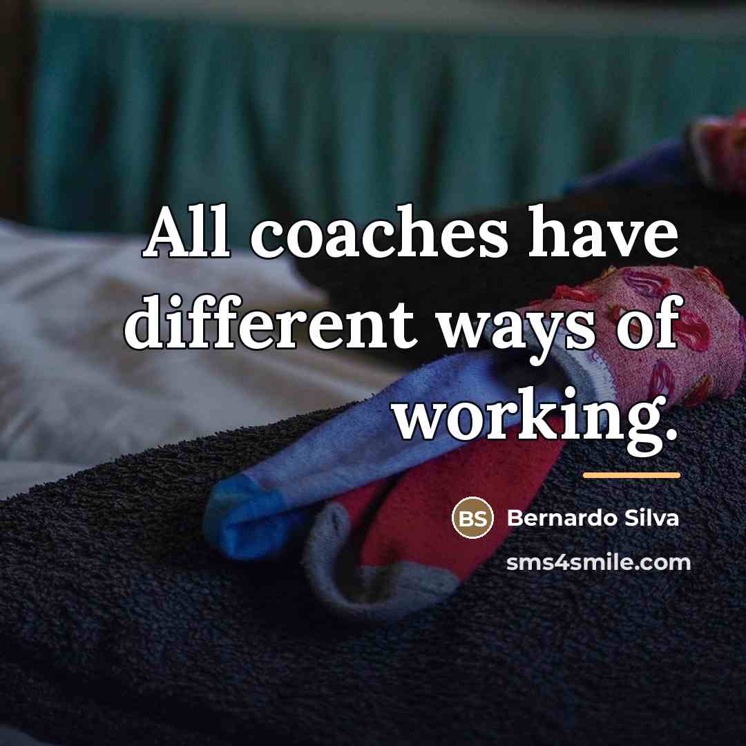 “All coaches have different ways of working.…” quote by Bernardo Silva