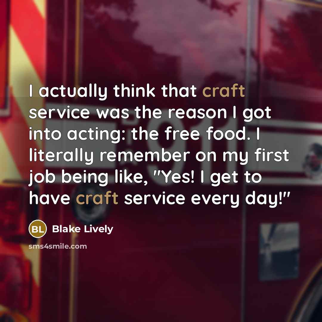 “I actually think that craft service was the reason I…” quote by Blake Lively