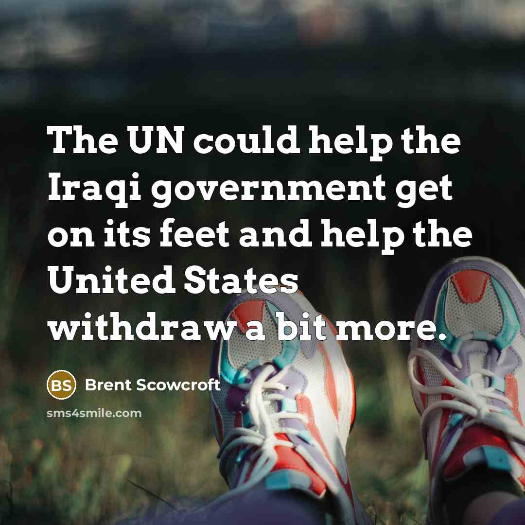 “The UN could help the Iraqi government get on its…” quote by Brent Scowcroft
