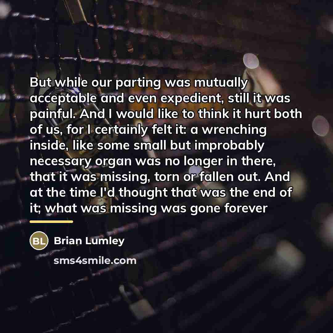 “But while our parting was mutually acceptable and even expedient,…” quote by Brian Lumley