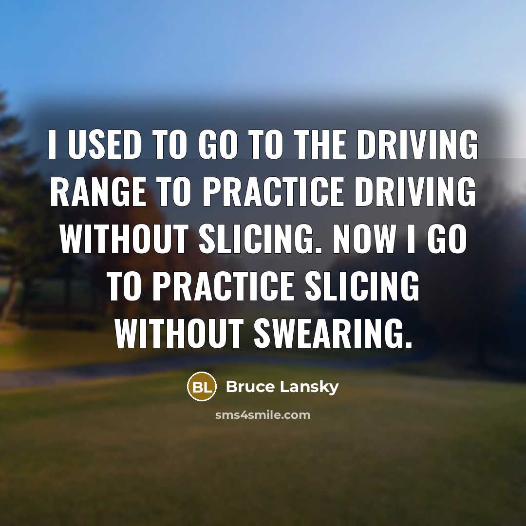 “I used to go to the driving range to practice…” quote by Bruce Lansky