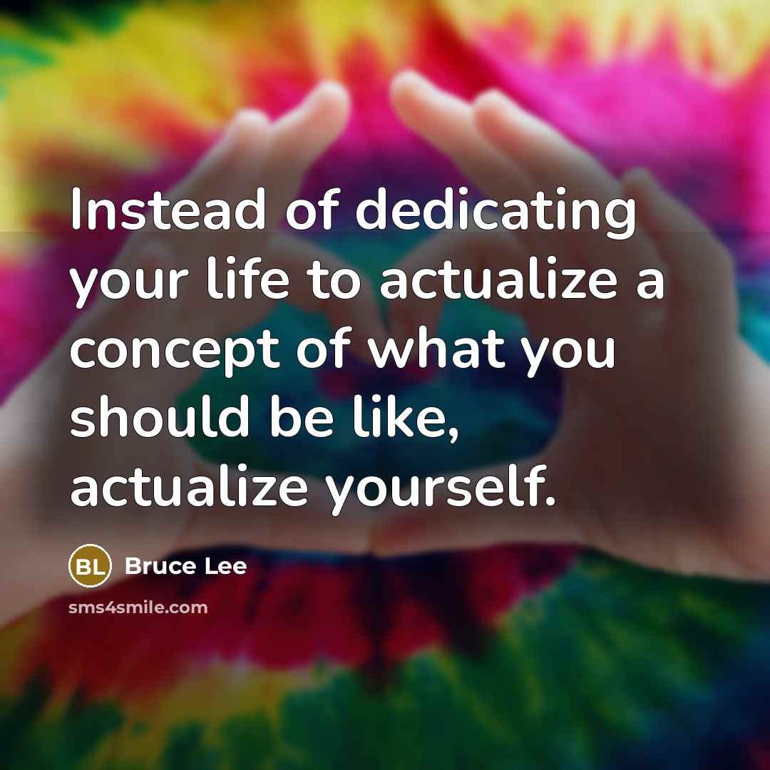 “Instead of dedicating your life to actualize a concept of…” quote by Bruce Lee