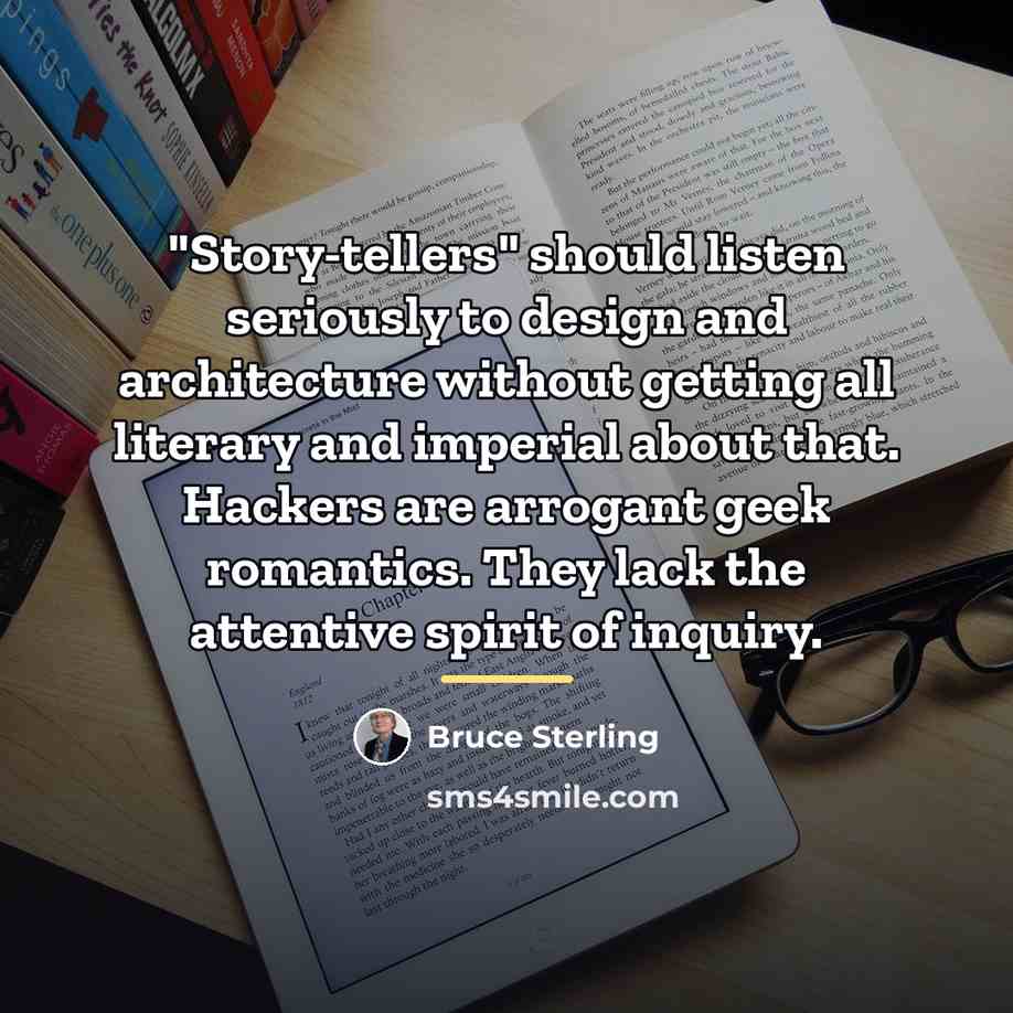 “"Story-tellers" should listen seriously to design and architecture without getting…” quote by Bruce Sterling