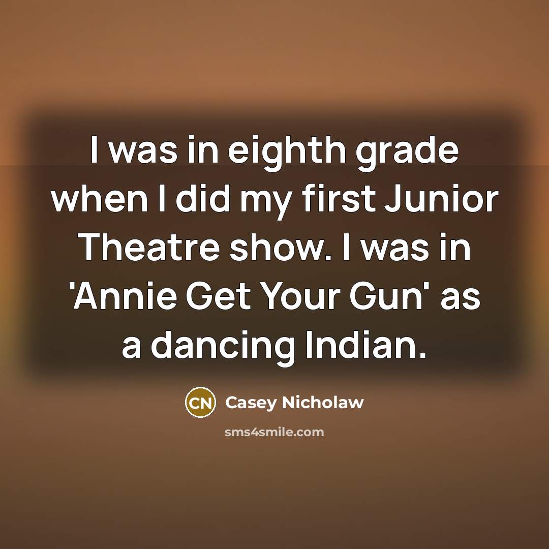 “I was in eighth grade when I did my first…” quote by Casey Nicholaw