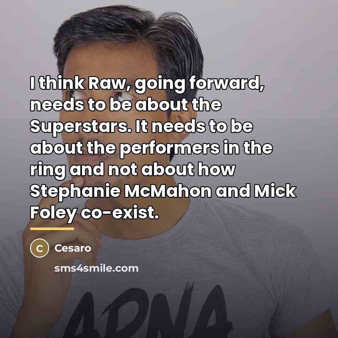 “I think Raw, going forward, needs to be about the…” quote by Cesaro