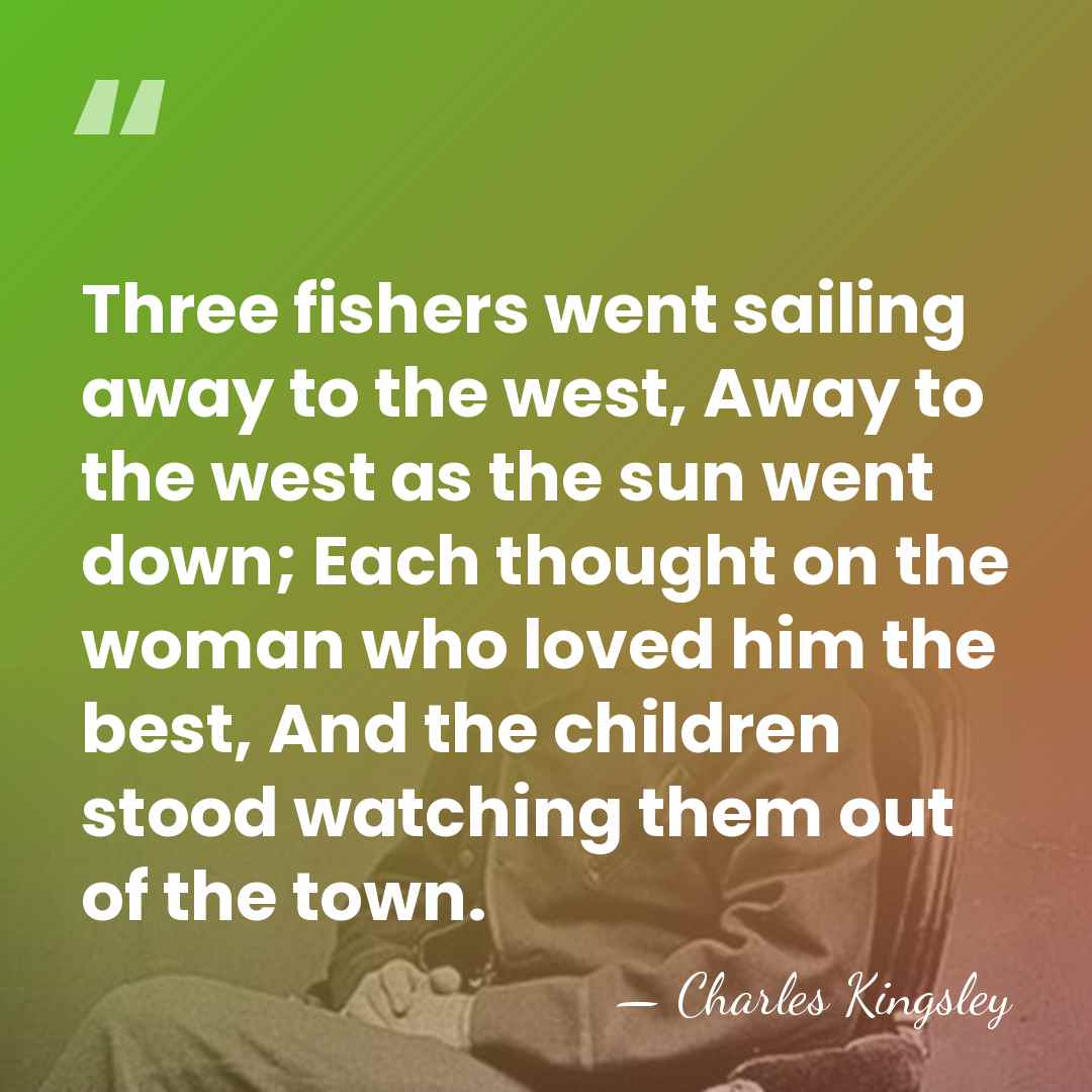 Three fishers went sailing away to the west, Away to the west&hellip; - Charles Kingsley