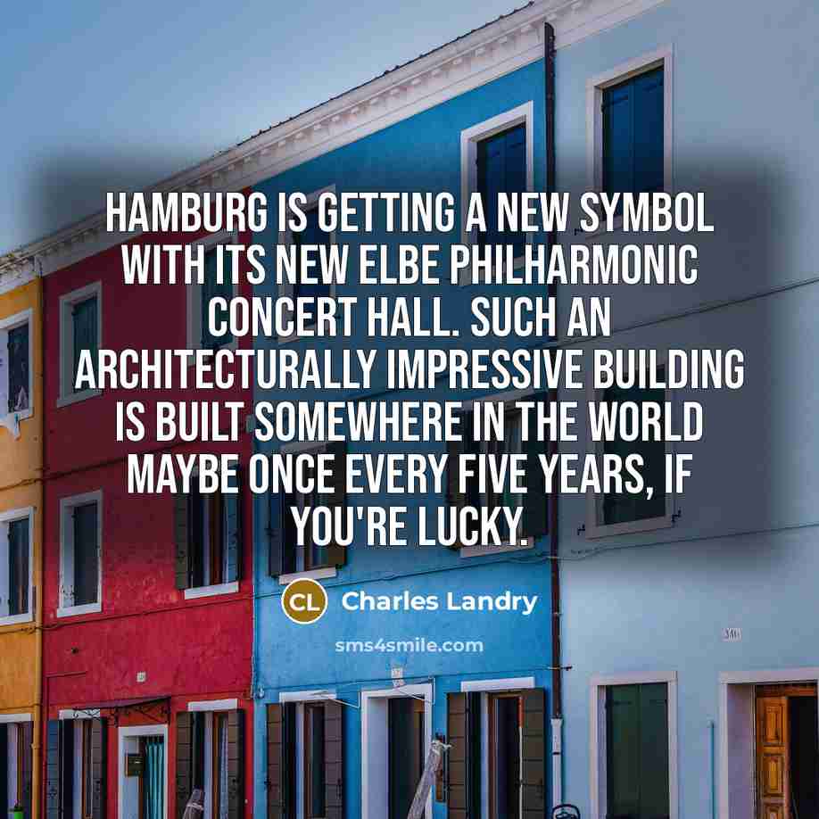 “Hamburg is getting a new symbol with its new Elbe…” quote by Charles Landry
