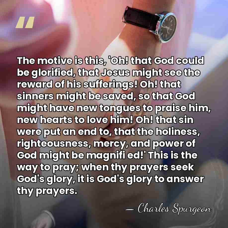 The motive is this, 'Oh! that God could be glorified, that Jesus&hellip; - Charles Spurgeon