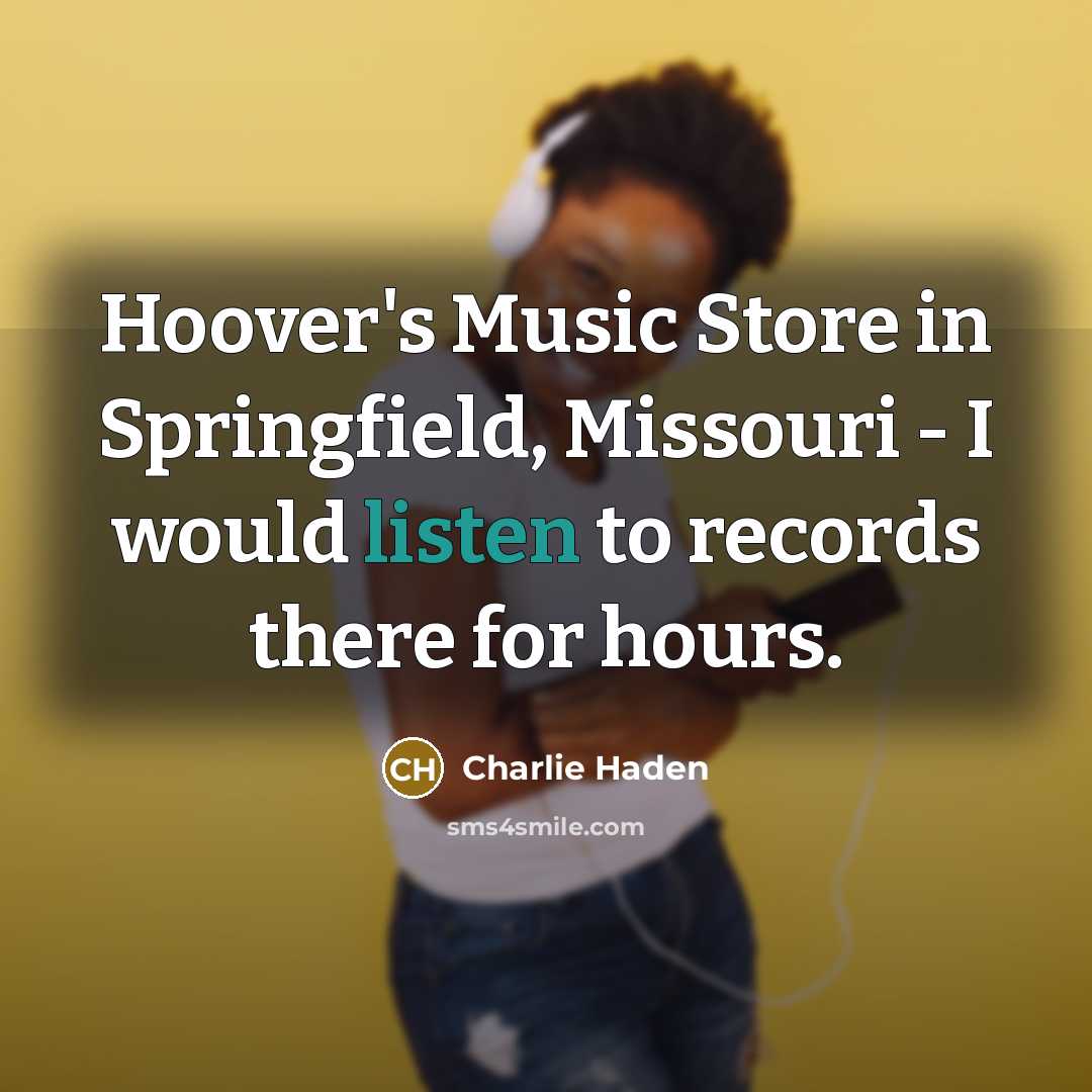 “Hoover's Music Store in Springfield, Missouri - I would listen…” quote by Charlie Haden