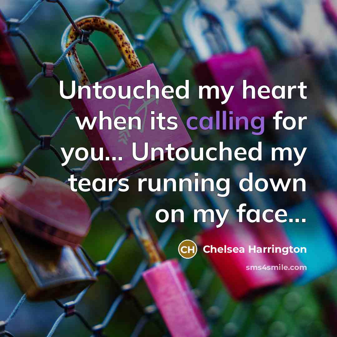 “Untouched my heart when its calling for you... Untouched my…” quote by Chelsea Harrington