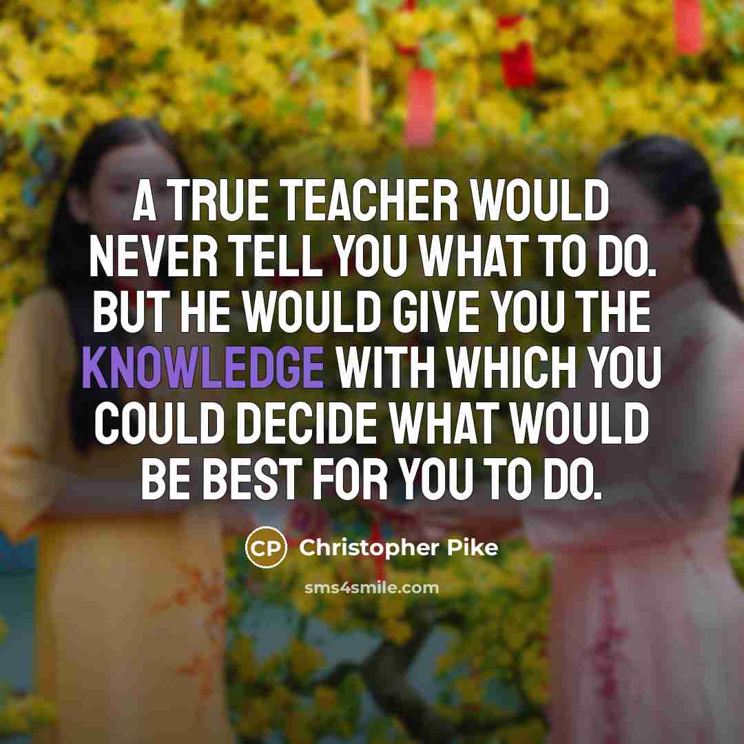 “A true teacher would never tell you what to do.…” quote by Christopher Pike