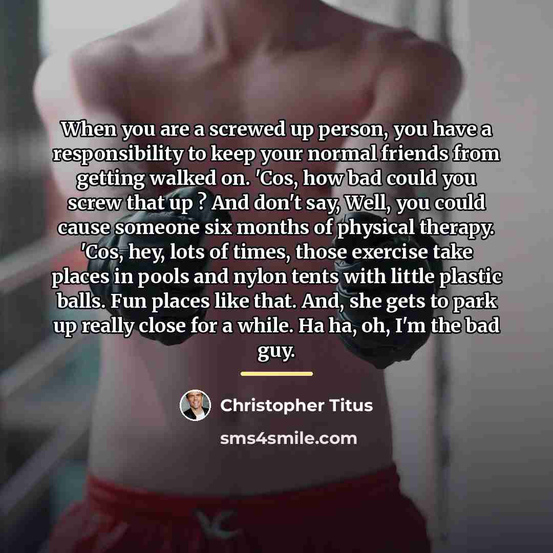 “When you are a screwed up person, you have a…” quote by Christopher Titus