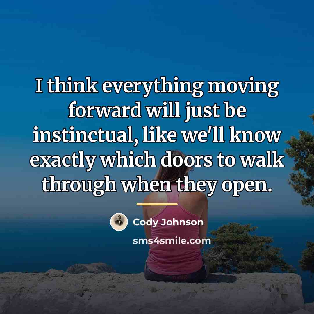 “I think everything moving forward will just be instinctual, like…” quote by Cody Johnson